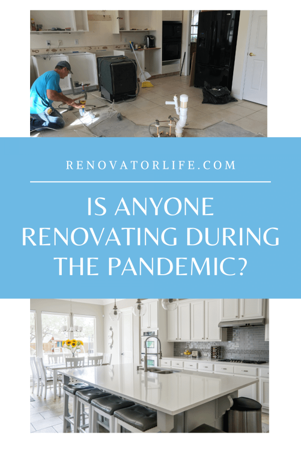 Is anyone renovating during the pandemic?